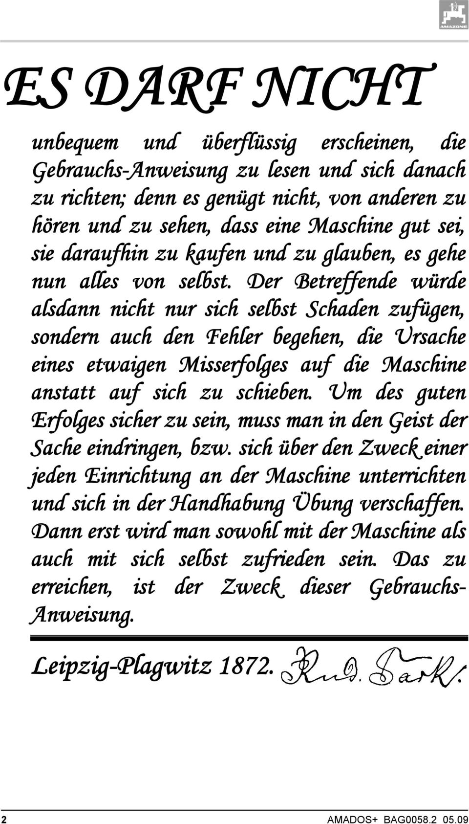 Der Betreffende würde alsdann nicht nur sich selbst Schaden zufügen, sondern auch den Fehler begehen, die Ursache eines etwaigen Misserfolges auf die Maschine anstatt auf sich zu schieben.