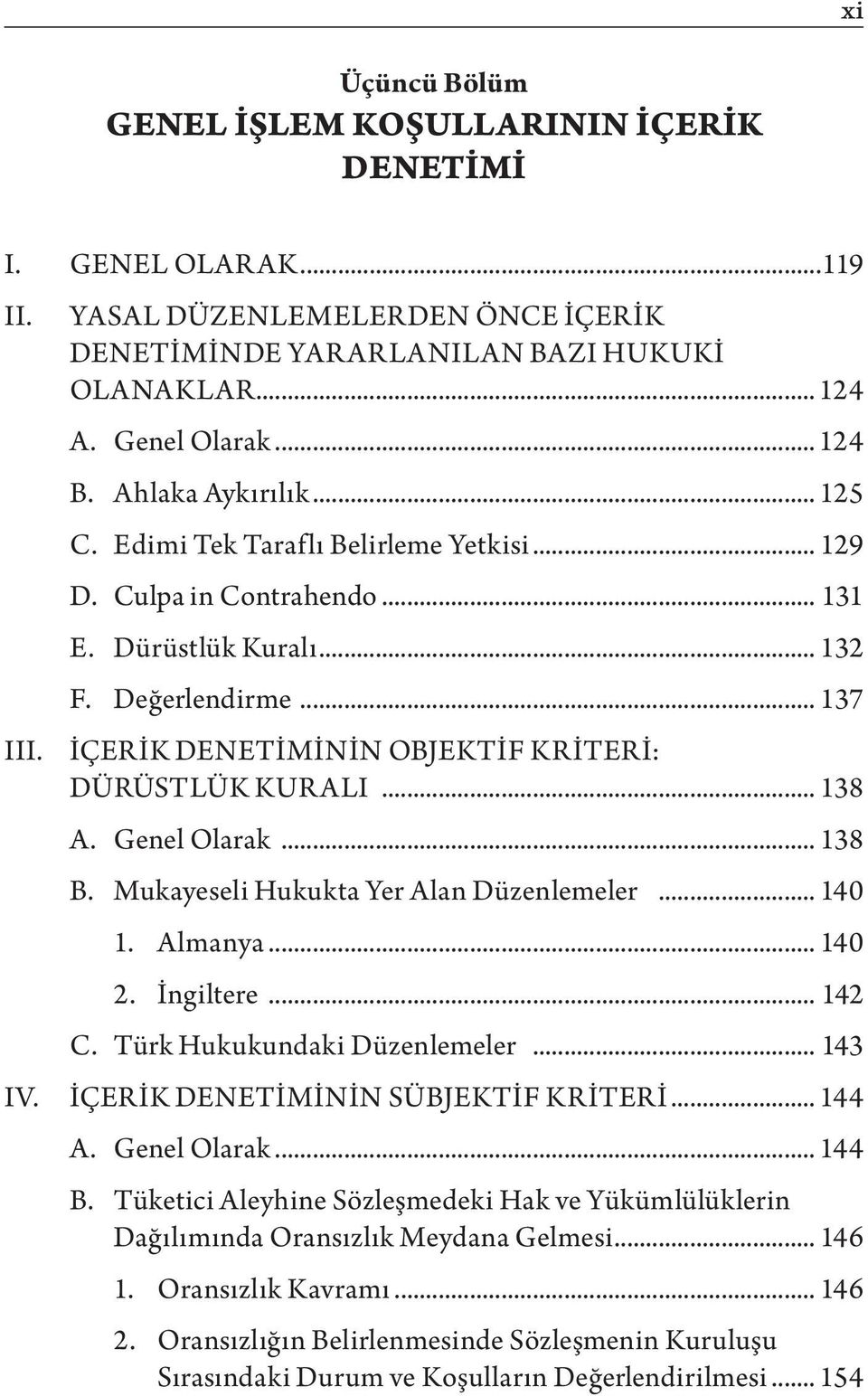 .. 137 İÇERİK DENETİMİNİN OBJEKTİF KRİTERİ: DÜRÜSTLÜK KURALI... 138 A. Genel Olarak... 138 B. Mukayeseli Hukukta Yer Alan Düzenlemeler... 140 1. Almanya... 140 2. İngiltere... 142 C.