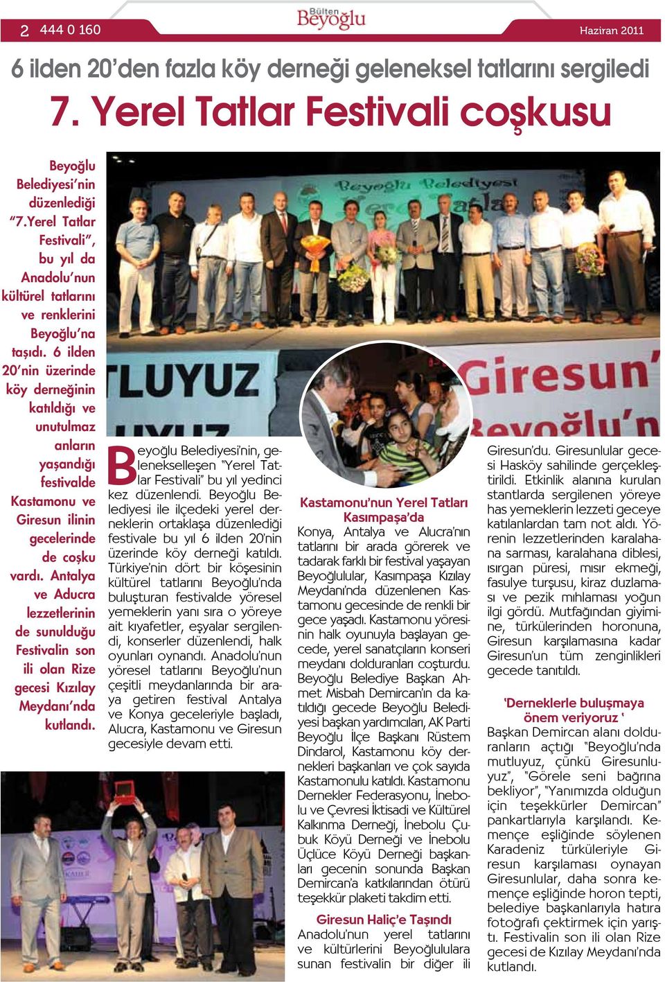 6 ilden 20 nin üzerinde köy derneğinin katıldığı ve unutulmaz anların yaşandığı festivalde Kastamonu ve Giresun ilinin gecelerinde de coşku vardı.