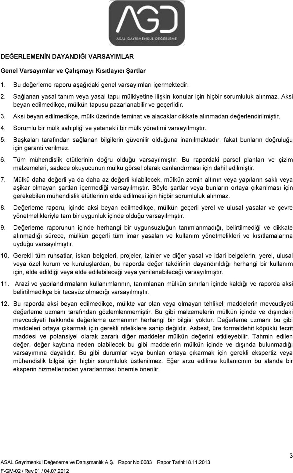 Aksi beyan edilmedikçe, mülk üzerinde teminat ve alacaklar dikkate alınmadan değerlendirilmiştir. 4. Sorumlu bir mülk sahipliği ve yetenekli bir mülk yönetimi varsayılmıştır. 5.