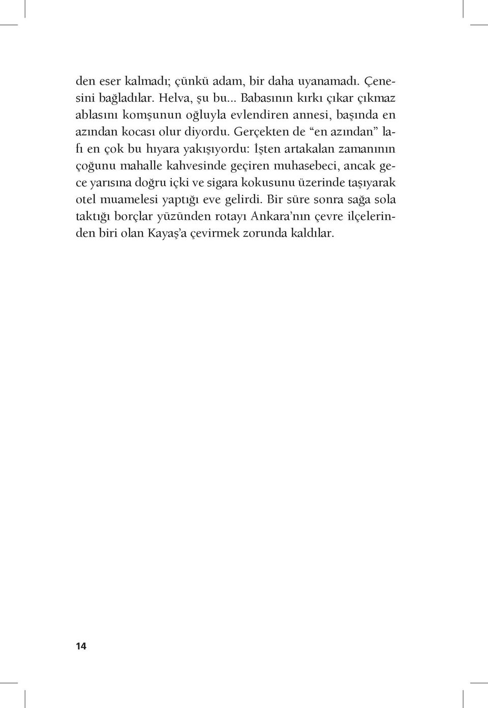 Gerçekten de en azından lafı en çok bu hıyara yakışıyordu: İşten artakalan zamanının çoğunu mahalle kahvesinde geçiren muhasebeci, ancak gece