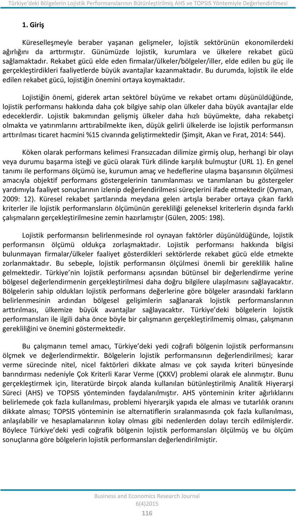 Rekabet gücü elde eden firmalar/ülkeler/bölgeler/iller, elde edilen bu güç ile gerçekleştirdikleri faaliyetlerde büyük avantajlar kazanmaktadır.