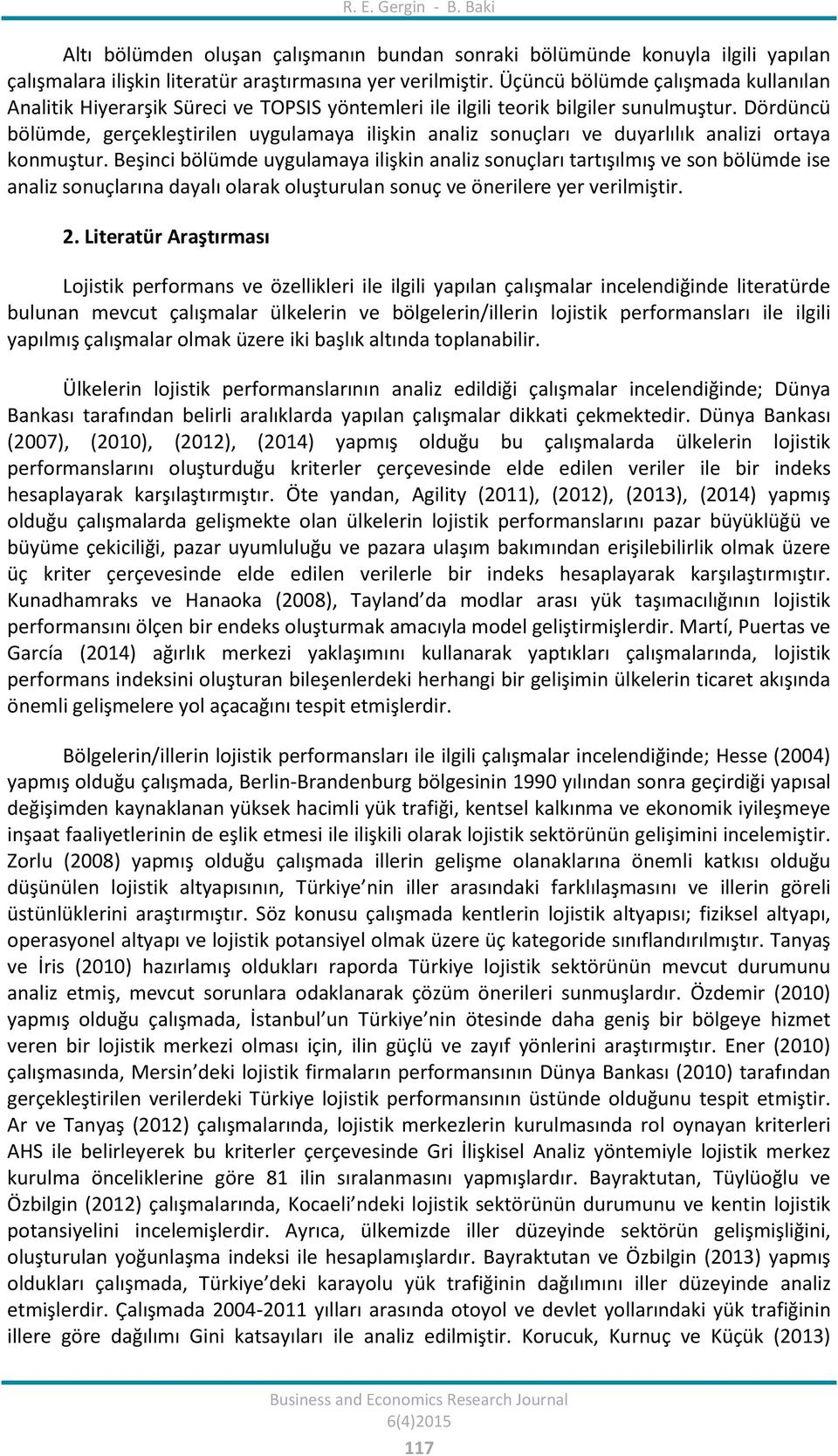 Dördüncü bölümde, gerçekleştirilen uygulamaya ilişkin analiz sonuçları ve duyarlılık analizi ortaya konmuştur.