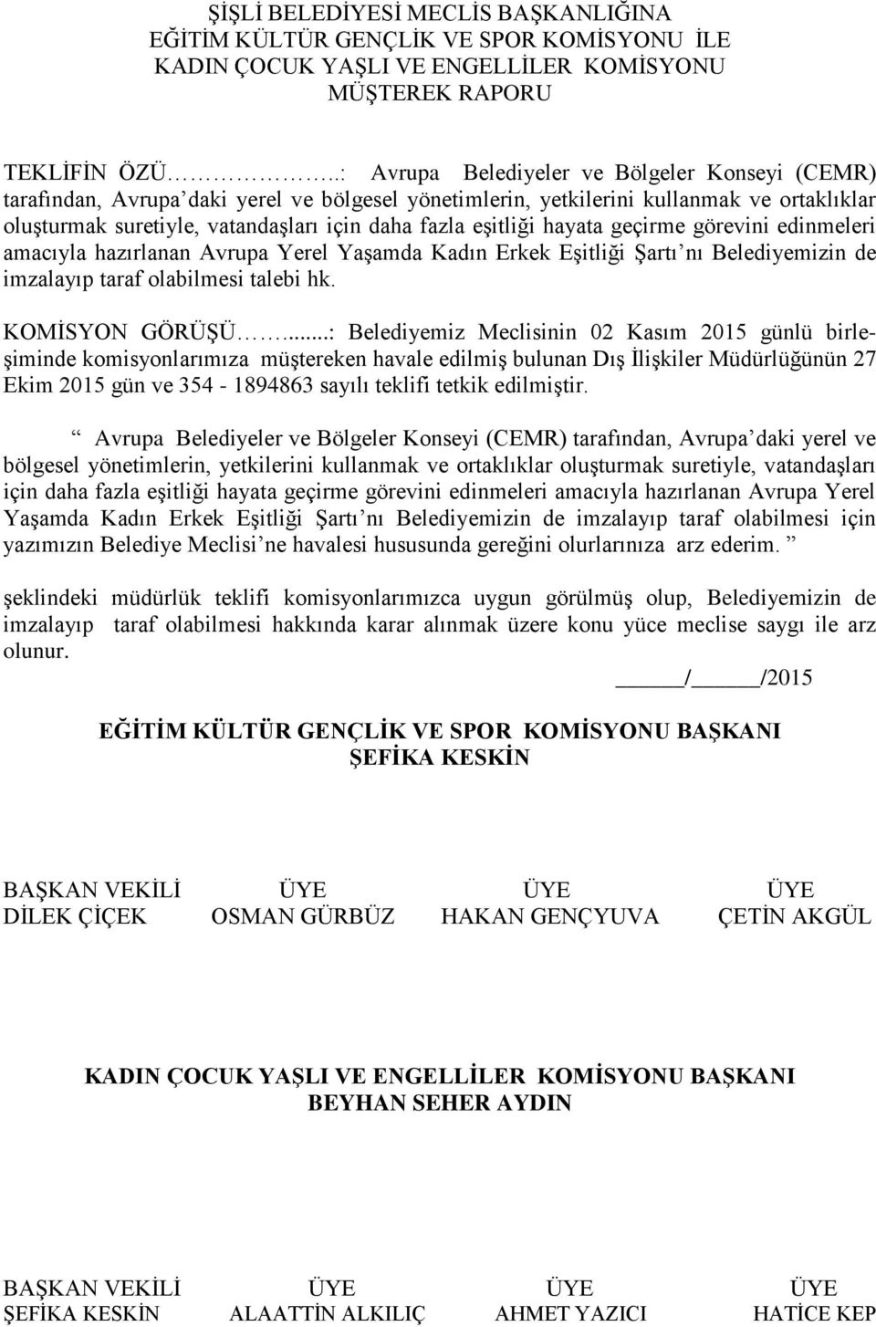 eşitliği hayata geçirme görevini edinmeleri amacıyla hazırlanan Avrupa Yerel Yaşamda Kadın Erkek Eşitliği Şartı nı Belediyemizin de imzalayıp taraf olabilmesi talebi hk.