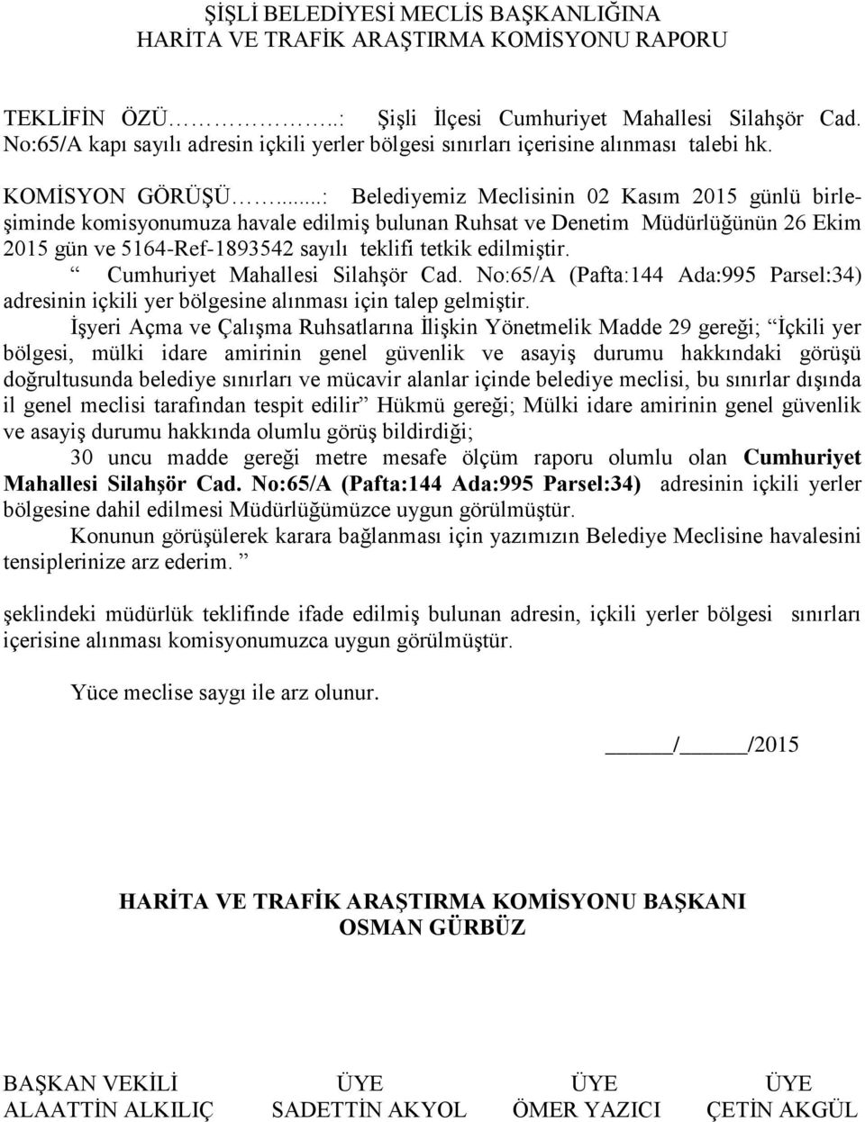 No:65/A (Pafta:144 Ada:995 Parsel:34) adresinin içkili yer bölgesine alınması için talep gelmiştir.