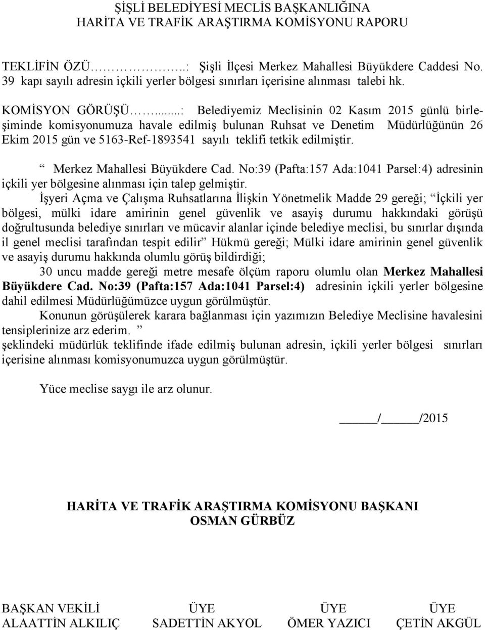 No:39 (Pafta:157 Ada:1041 Parsel:4) adresinin içkili yer bölgesine alınması için talep gelmiştir.