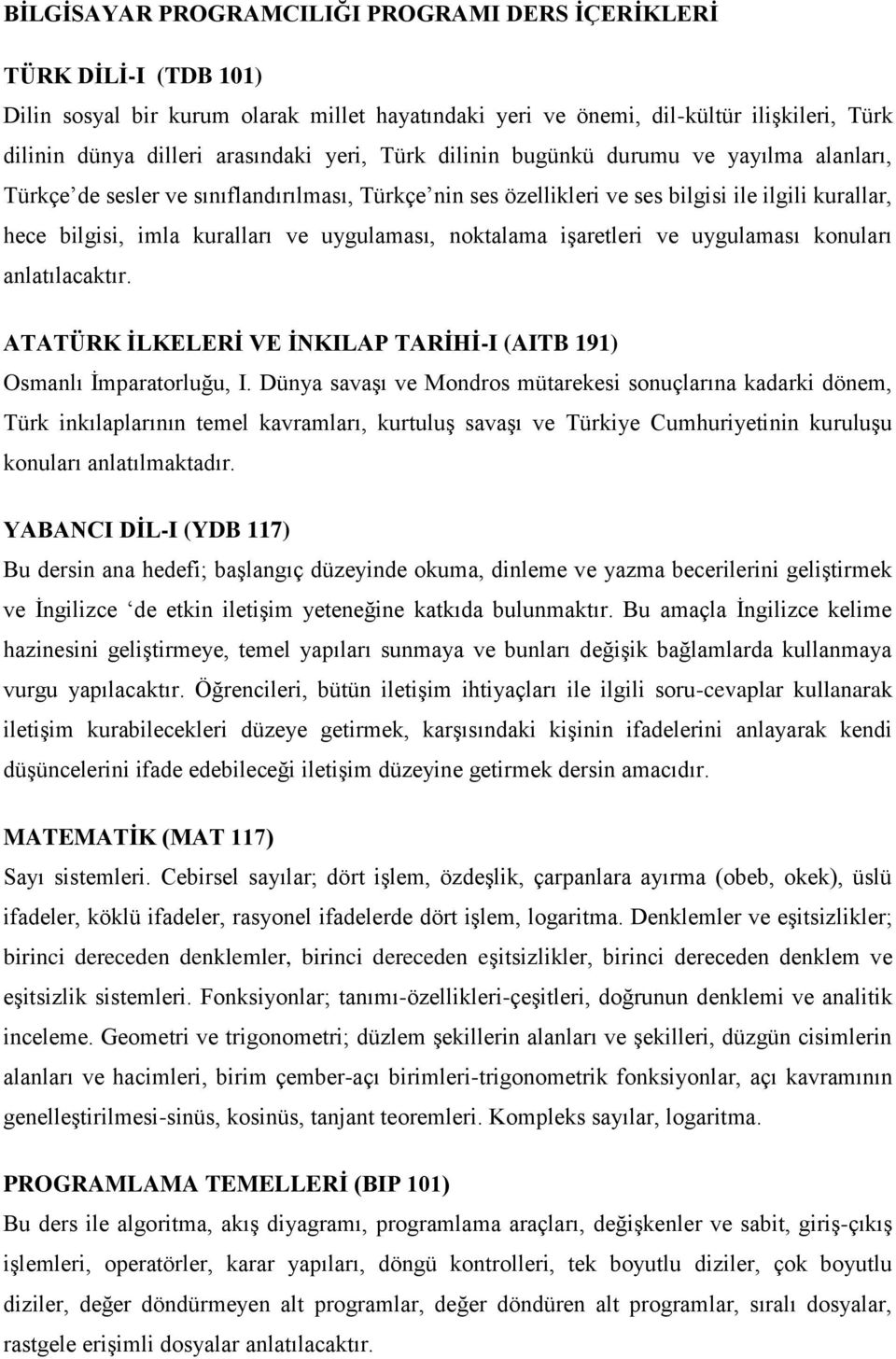 uygulaması, noktalama işaretleri ve uygulaması konuları anlatılacaktır. ATATÜRK İLKELERİ VE İNKILAP TARİHİ-I (AITB 191) Osmanlı İmparatorluğu, I.