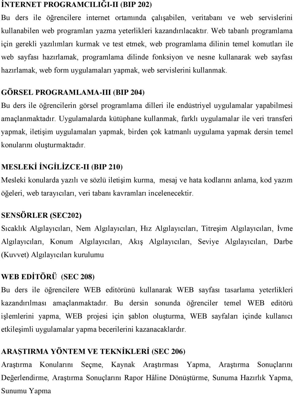 sayfası hazırlamak, web form uygulamaları yapmak, web servislerini kullanmak.