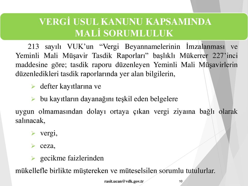 raporlarında yer alan bilgilerin, defter kayıtlarına ve bu kayıtların dayanağını teşkil eden belgelere uygun olmamasından dolayı