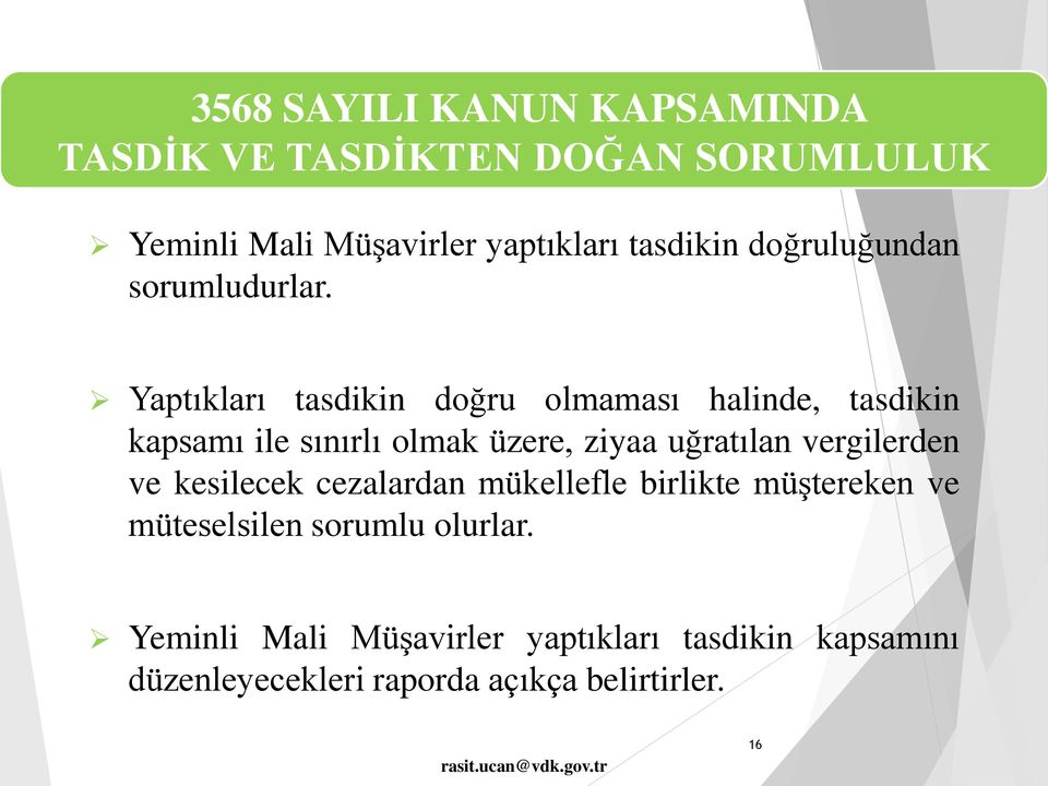 Yaptıkları tasdikin doğru olmaması halinde, tasdikin kapsamı ile sınırlı olmak üzere, ziyaa uğratılan