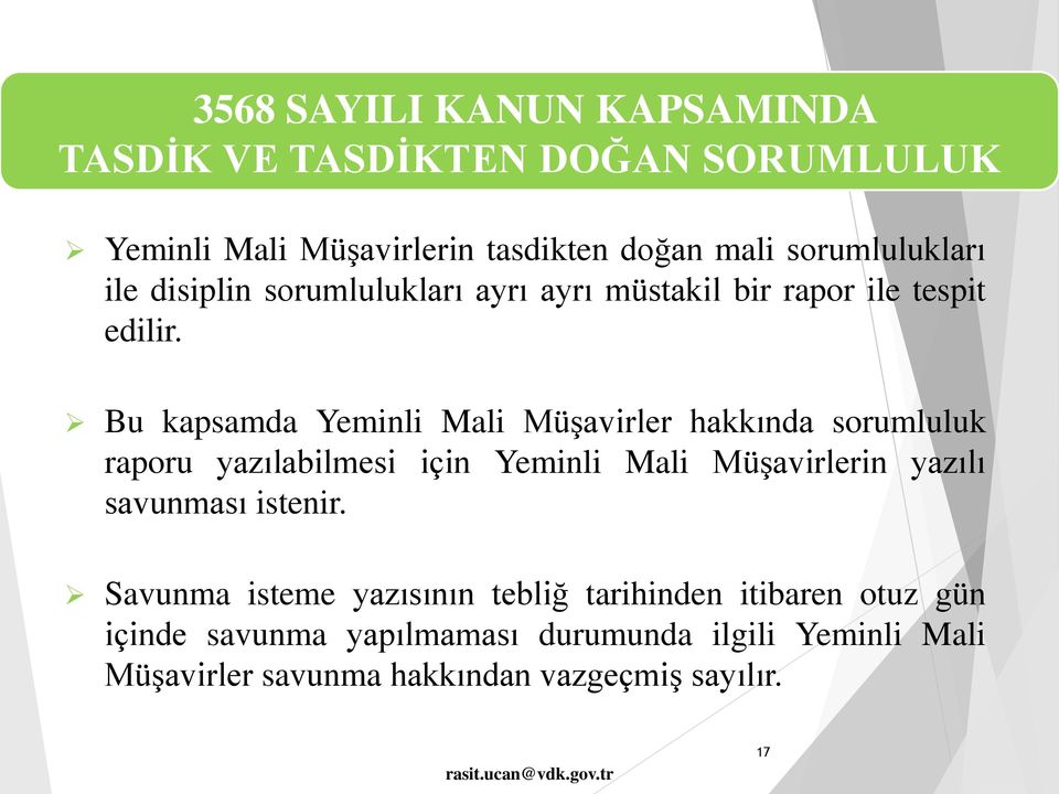 Bu kapsamda Yeminli Mali Müşavirler hakkında sorumluluk raporu yazılabilmesi için Yeminli Mali Müşavirlerin yazılı savunması