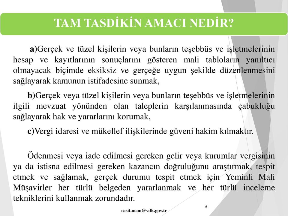 düzenlenmesini sağlayarak kamunun istifadesine sunmak, b)gerçek veya tüzel kişilerin veya bunların teşebbüs ve işletmelerinin ilgili mevzuat yönünden olan taleplerin karşılanmasında çabukluğu