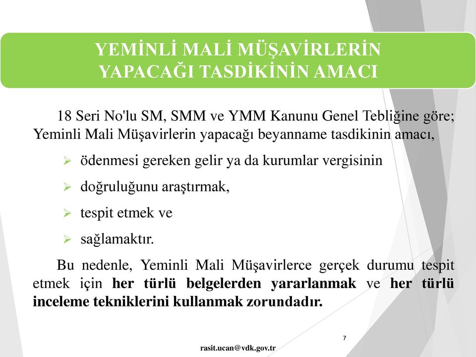 vergisinin doğruluğunu araştırmak, tespit etmek ve sağlamaktır.