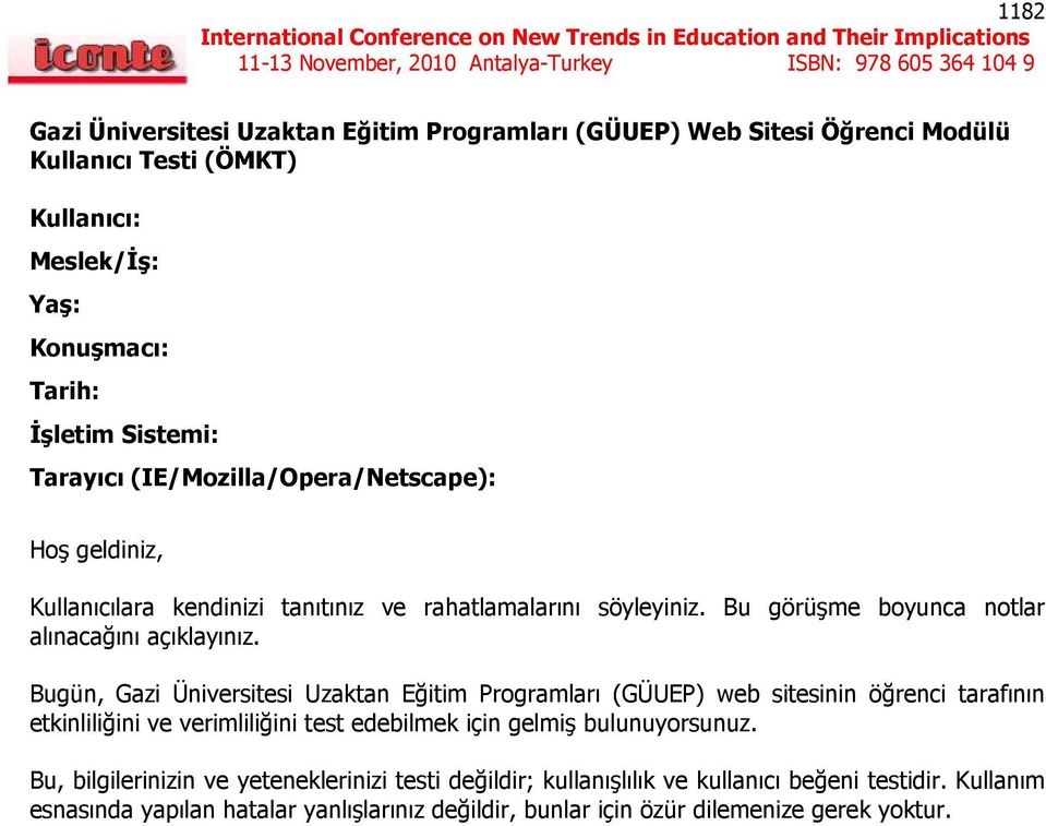 Bugün, Gazi Üniversitesi Uzaktan Eğitim Programları (GÜUEP) web sitesinin öğrenci tarafının etkinliliğini ve verimliliğini test edebilmek için gelmiş bulunuyorsunuz.