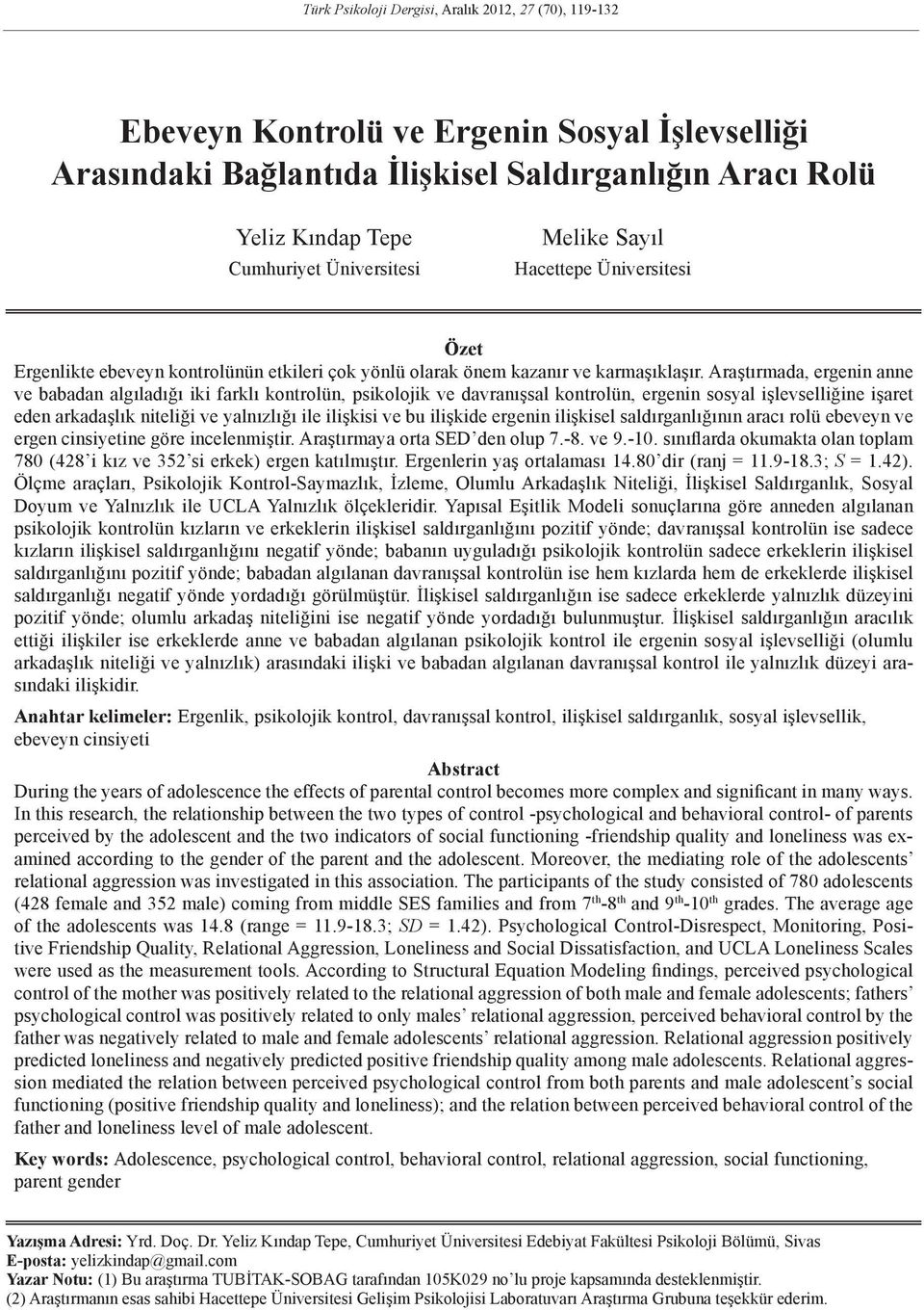 Araştırmada, ergenin anne ve babadan algıladığı iki farklı kontrolün, psikolojik ve davranışsal kontrolün, ergenin sosyal işlevselliğine işaret eden arkadaşlık niteliği ve yalnızlığı ile ilişkisi ve