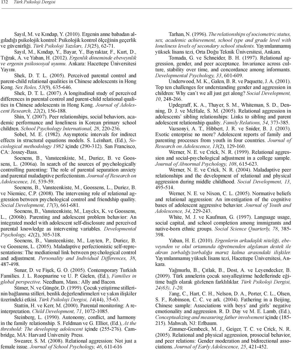 Ankara: Hacettepe Üniversitesi Yayını. Shek, D. T. L. (2005). Perceived parental control and parent-child relational qualities in Chinese adolescents in Hong Kong. Sex Roles, 53(9), 635-646. Shek, D. T. L. (2007).