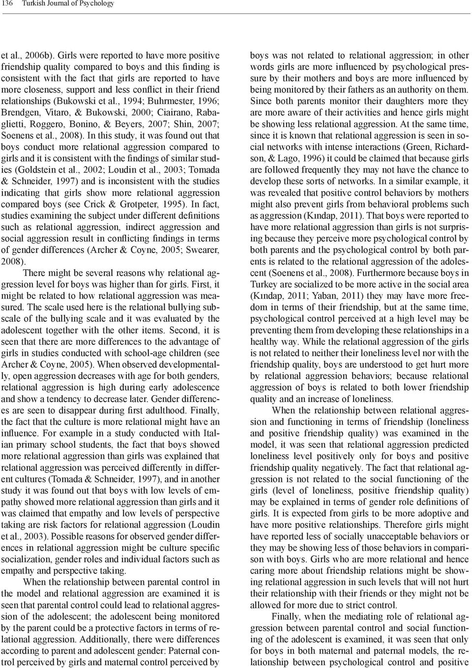 their friend relationships (Bukowski et al., 1994; Buhrmester, 1996; Brendgen, Vitaro, & Bukowski, 2000; Ciairano, Rabaglietti, Roggero, Bonino, & Beyers, 2007; Shin, 2007; Soenens et al., 2008).