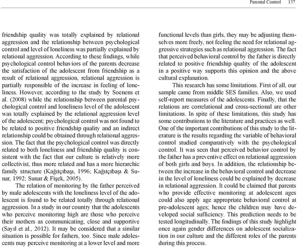 According to these findings, while psychological control behaviors of the parents decrease the satisfaction of the adolescent from friendship as a result of relational aggression, relational