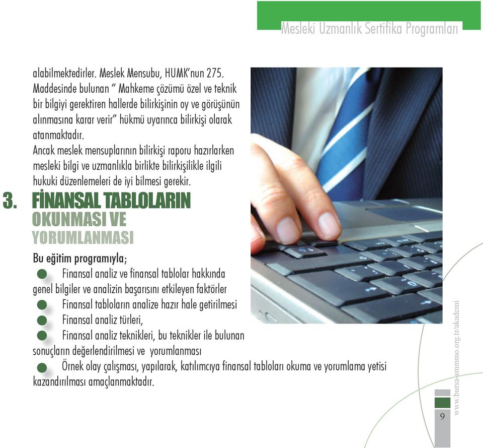 Ancak meslek mensuplarının bilirkişi raporu hazırlarken mesleki bilgi ve uzmanlıkla birlikte bilirkişilikle ilgili hukuki düzenlemeleri de iyi bilmesi gerekir. 3.