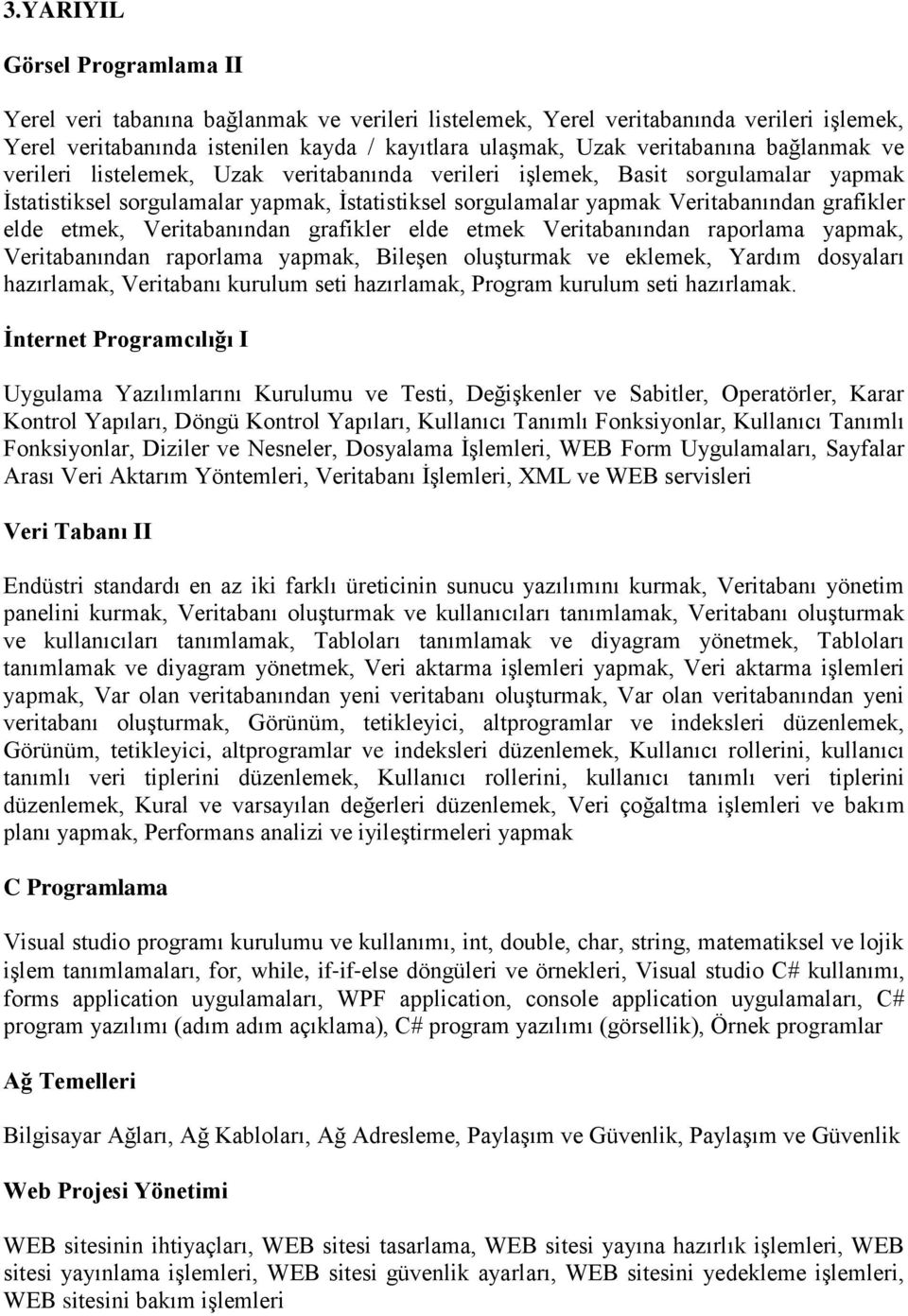 etmek, Veritabanından grafikler elde etmek Veritabanından raporlama yapmak, Veritabanından raporlama yapmak, Bileşen oluşturmak ve eklemek, Yardım dosyaları hazırlamak, Veritabanı kurulum seti