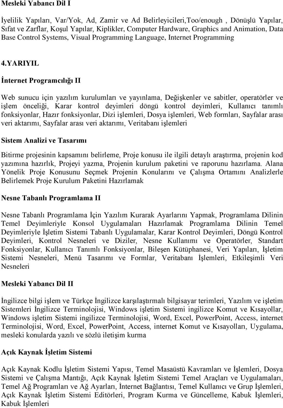 YARIYIL İnternet Programcılığı II Web sunucu için yazılım kurulumları ve yayınlama, Değişkenler ve sabitler, operatörler ve işlem önceliği, Karar kontrol deyimleri döngü kontrol deyimleri, Kullanıcı