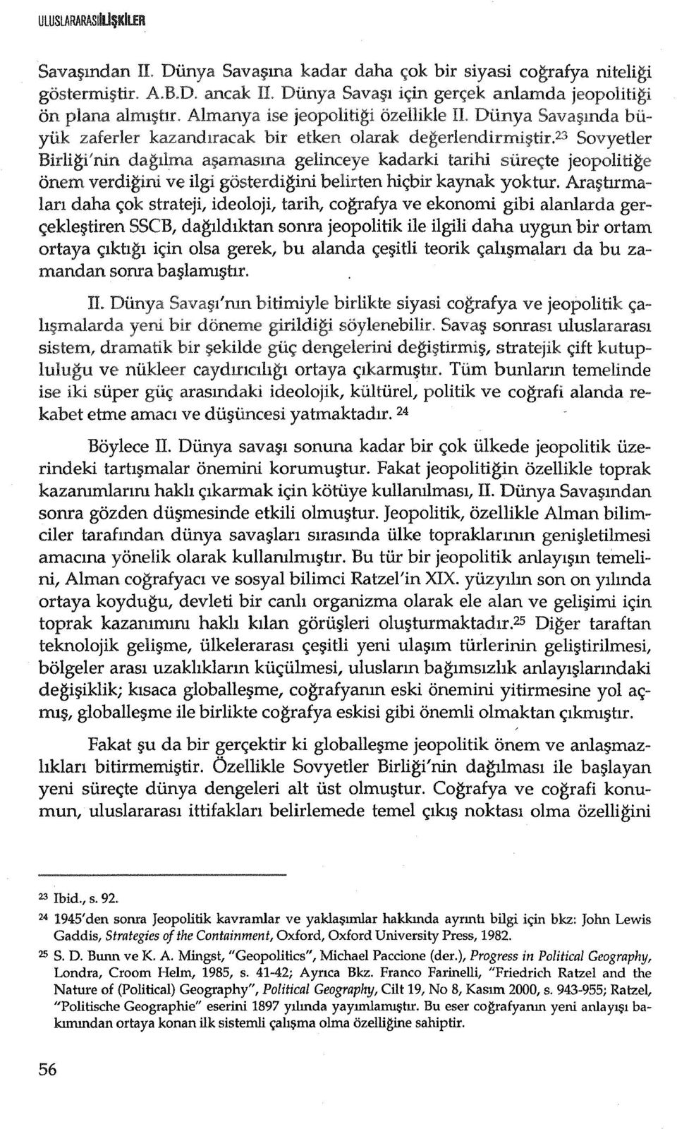 Ara~tIrma Ian daha c;ok strateji, ideoloji, tarih, cografya ve ekonorni gibi alanlarda ger <;ekle~tiren SSCB, daglldlktan sonra jeopolitik He ilgili daha uygun bir ortam ortaya <;lktlgl ic;;in olsa