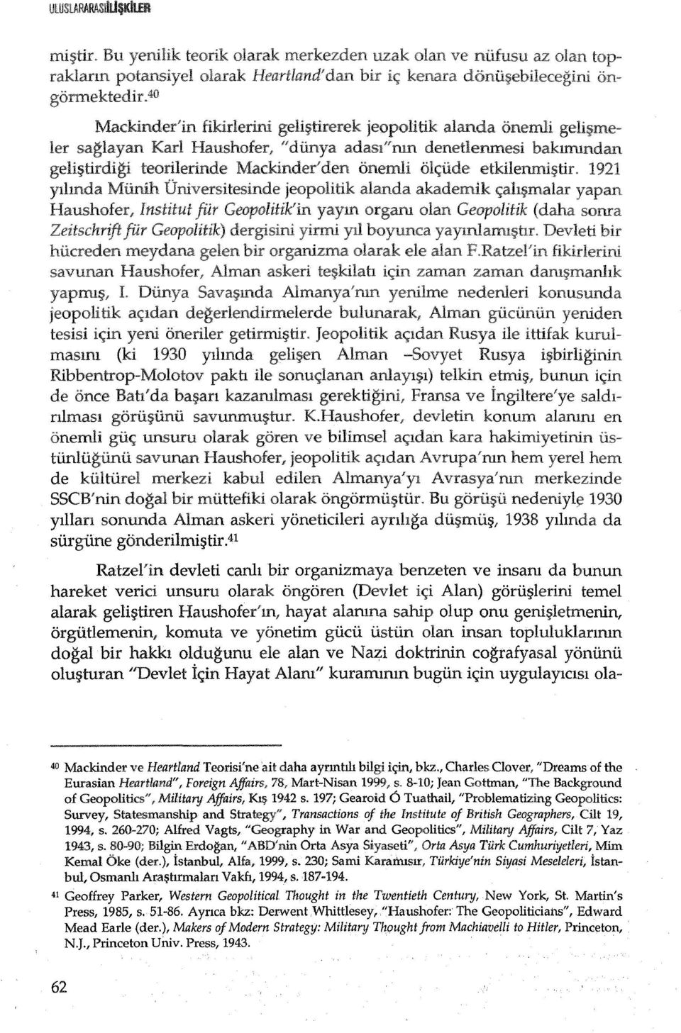 ?tiren Haushofer'm, hayat alamna olup onu geni~letmeninf orgutlemenin, komuta ve yonetim gucii iistiin olan insan topluluklarmm dogai bir hakkt oldugunu ele alan ve Nazi doktrinin cografyasal