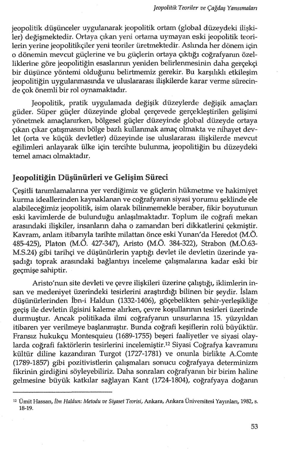 Ashnda her donem ic;in o donemin mevcut giic;lerine ve bu giic;lerin ortaya <;lkhgl cografyamn ozelliklerine gore jeopolitigin esaslanmn yeniden belirlenmesinin daha geh;ekc;i bir di.