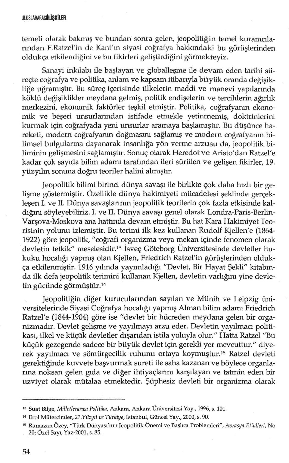 Bu siire<; i<;erisinde iilkelerin maddi ve manevi yapilarmda koklii degi~iklikler meydana gelmi~, politik endi~elerin ve tercihlerin aglrhk merkezini, ekonomik faktorler te~kil etmi~tir.