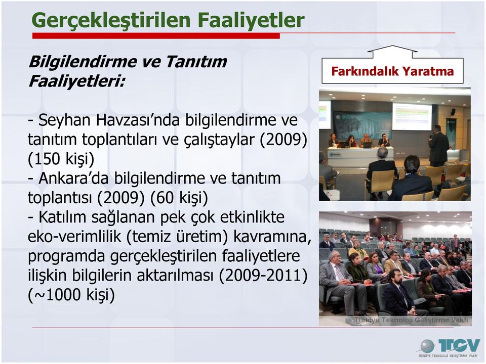 tanıtım toplantısı (2009) (60 kişi) - Katılım sağlanan pek çok etkinlikte eko-verimlilik (temiz üretim)