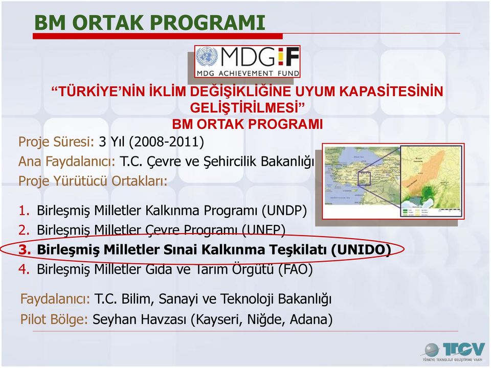 Birleşmiş Milletler Kalkınma Programı (UNDP) 2. Birleşmiş Milletler Çevre Programı (UNEP) 3.