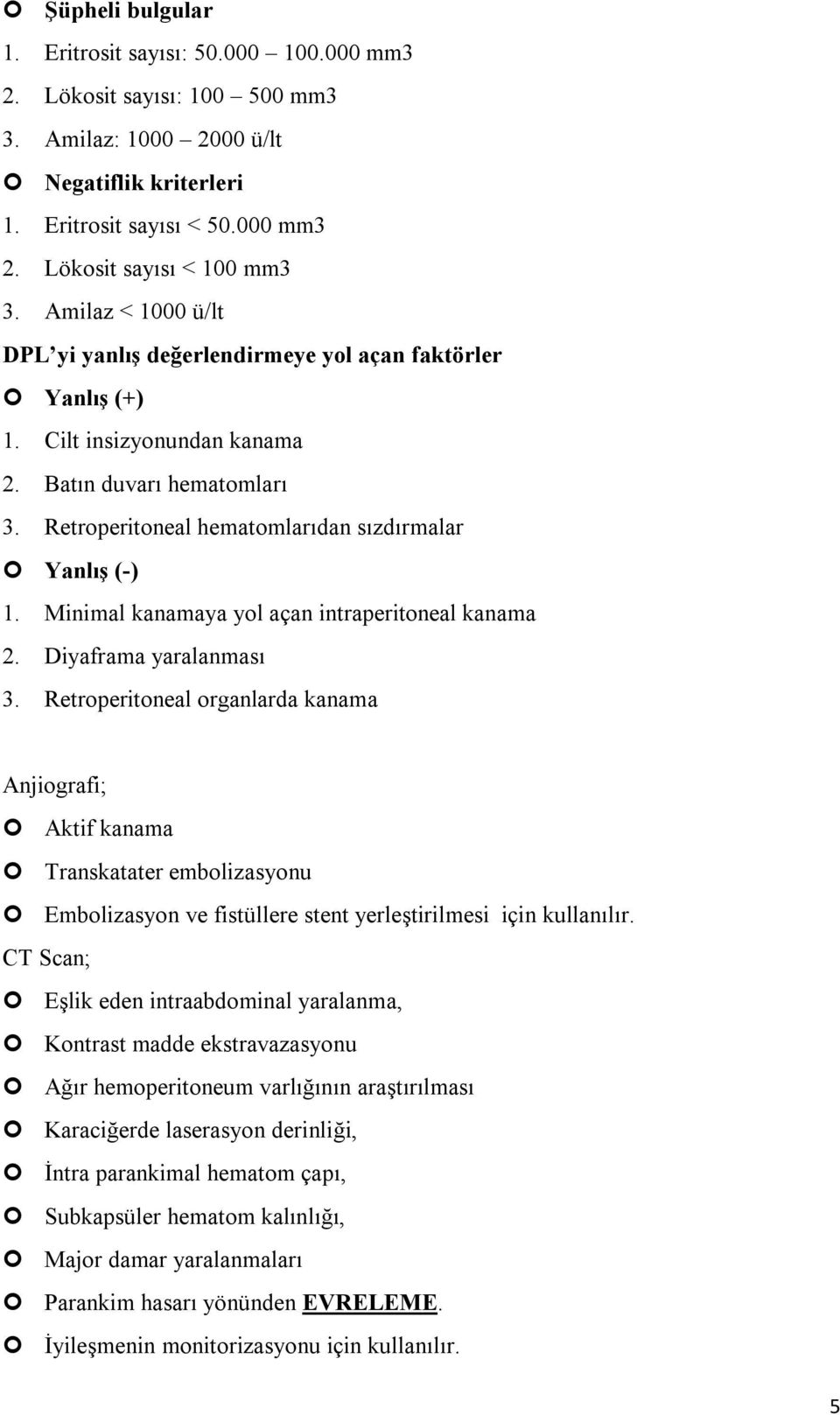 Minimal kanamaya yol açan intraperitoneal kanama 2. Diyaframa yaralanması 3.