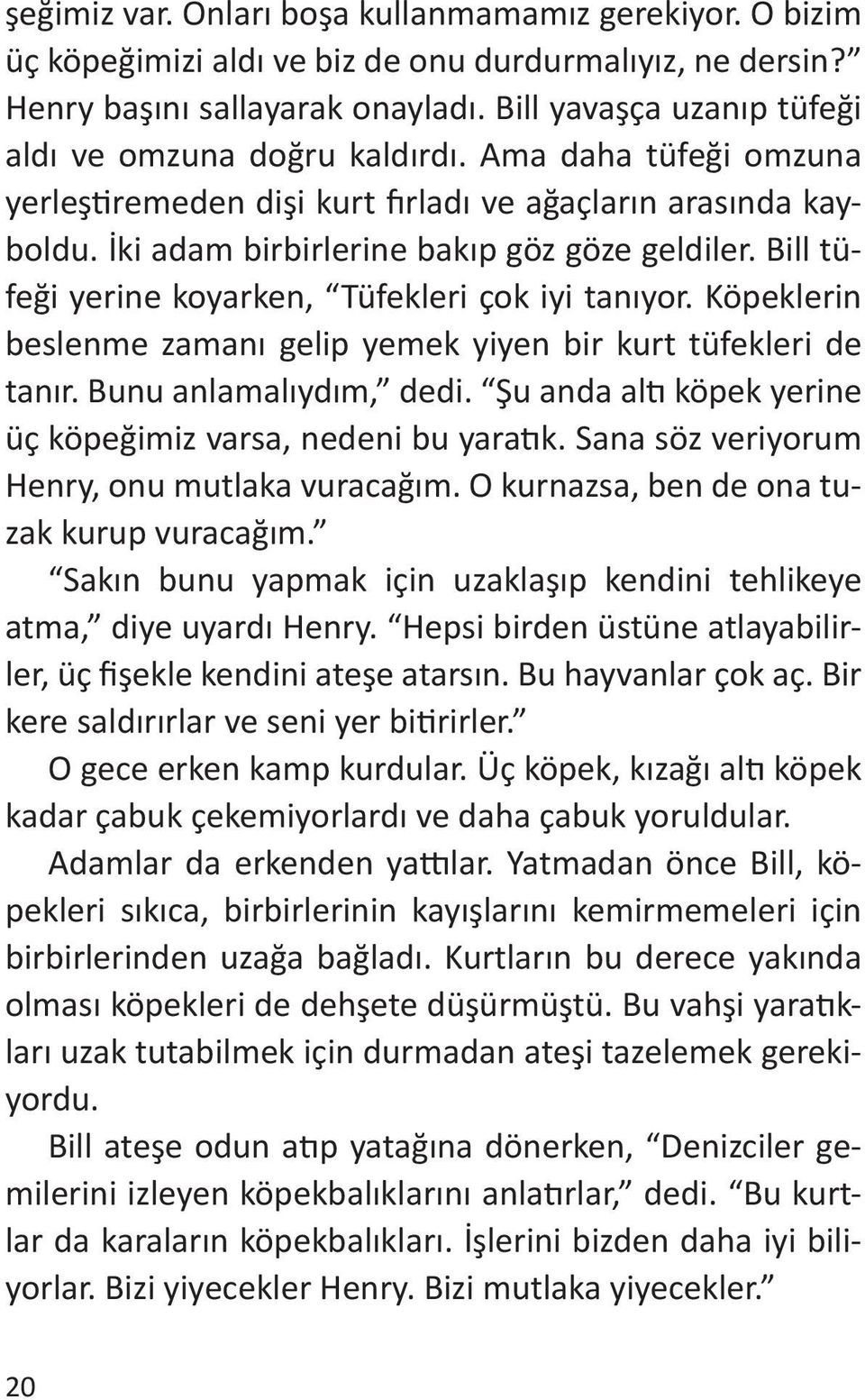 Bill tüfeği yerine koyarken, Tüfekleri çok iyi tanıyor. Köpeklerin beslenme zamanı gelip yemek yiyen bir kurt tüfekleri de tanır. Bunu anlamalıydım, dedi.