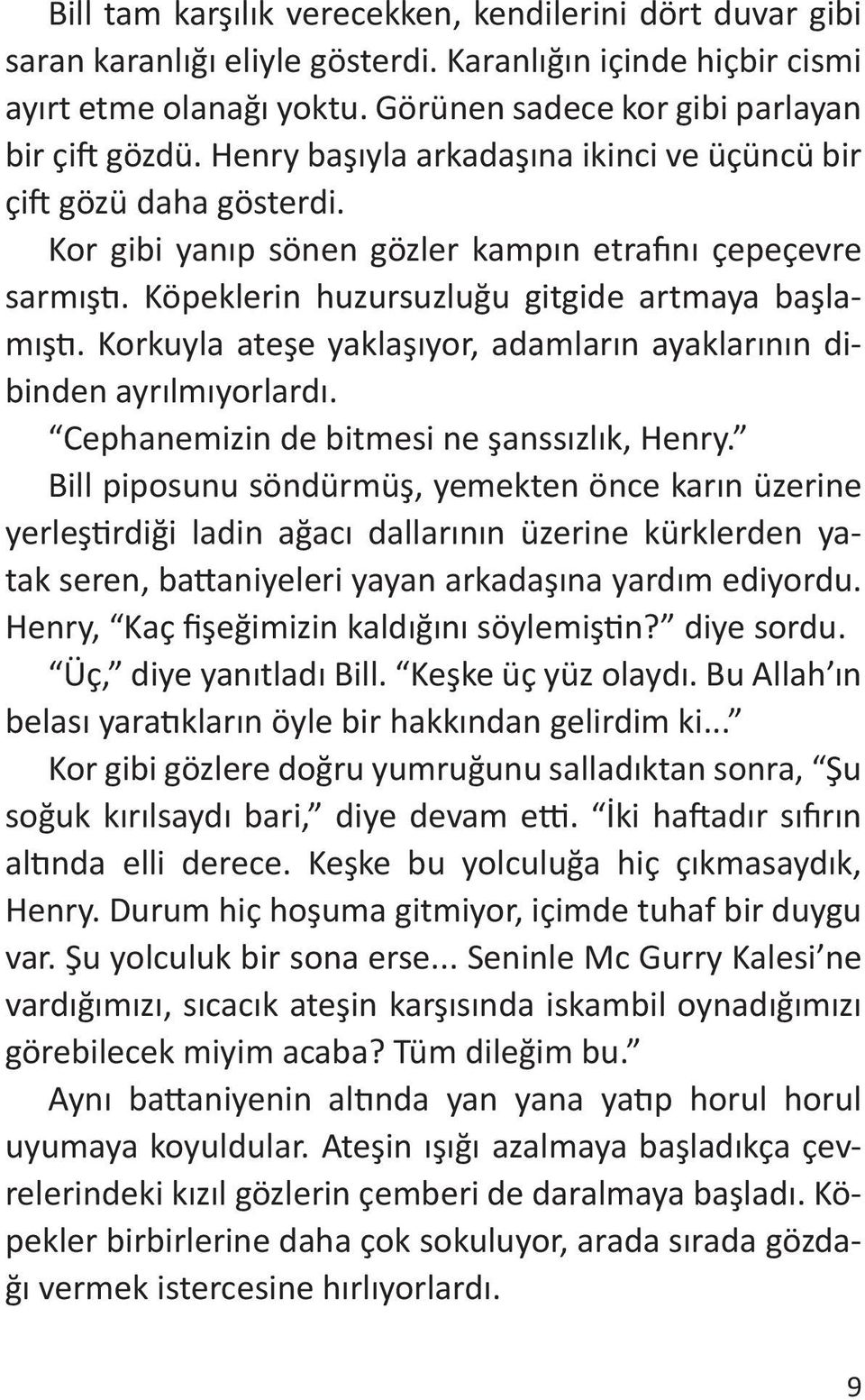 Korkuyla ateşe yaklaşıyor, adamların ayaklarının dibinden ayrılmıyorlardı. Cephanemizin de bitmesi ne şanssızlık, Henry.