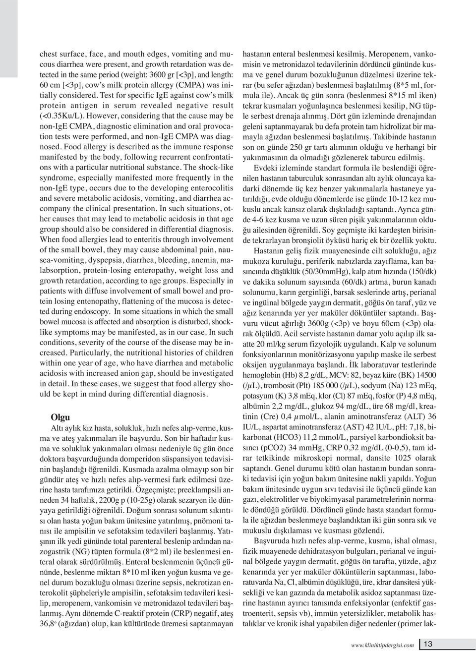 However, considering that the cause may be non-ige CMPA, diagnostic elimination and oral provocation tests were performed, and non-ige CMPA was diagnosed.