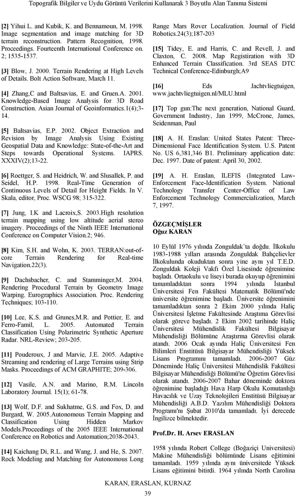 Knowledge-Based Image Analysis for 3D Road Construction. Asian Journal of Geoinformatics.1(4);3-14. [5] Baltsavias, E.P. 2002.