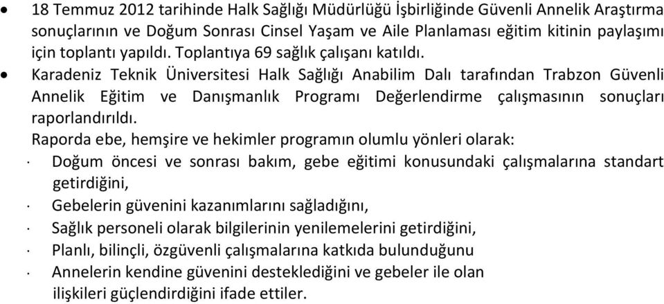 Karadeniz Teknik Üniversitesi Halk Sağlığı Anabilim Dalı tarafından Trabzon Güvenli Annelik Eğitim ve Danışmanlık Programı Değerlendirme çalışmasının sonuçları raporlandırıldı.