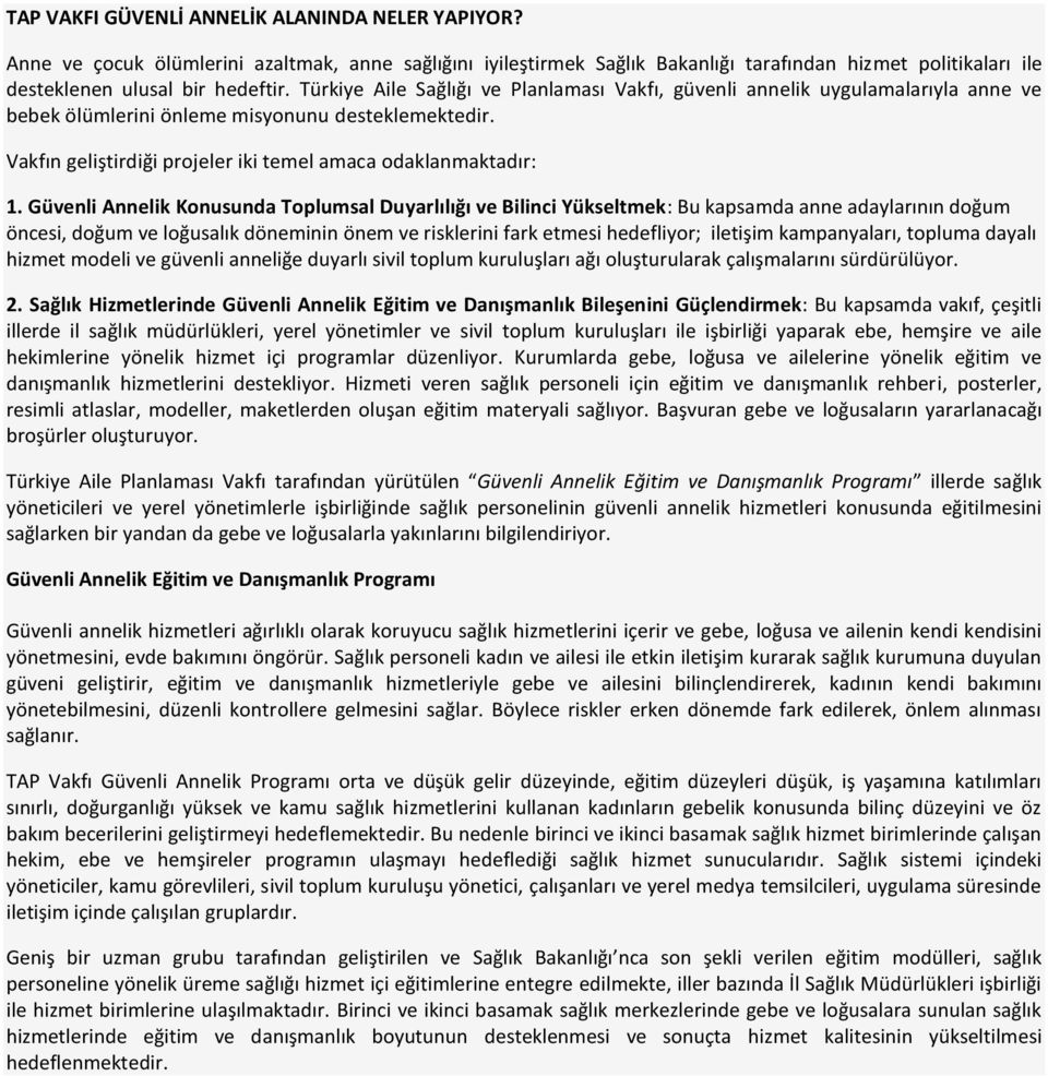 Güvenli Annelik Konusunda Toplumsal Duyarlılığı ve Bilinci Yükseltmek: Bu kapsamda anne adaylarının doğum öncesi, doğum ve loğusalık döneminin önem ve risklerini fark etmesi hedefliyor; iletişim