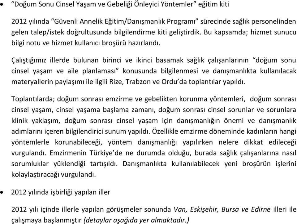 Çalıştığımız illerde bulunan birinci ve ikinci basamak sağlık çalışanlarının doğum sonu cinsel yaşam ve aile planlaması konusunda bilgilenmesi ve danışmanlıkta kullanılacak materyallerin paylaşımı