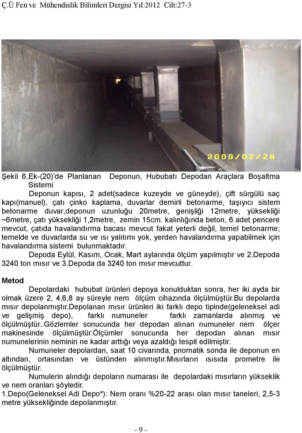 betonarme, taşıyıcı sistem betonarme duvar,deponun uzunluğu 20metre, genişliği 12metre, yüksekliği ~6metre, çatı yüksekliği 1,2metre, zemin 15cm.