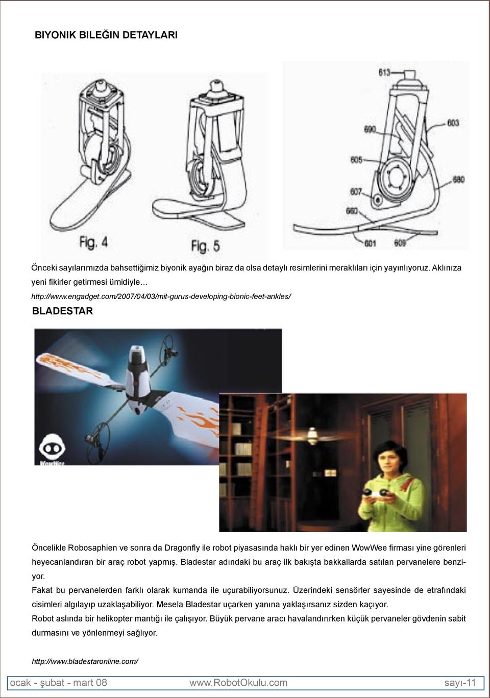 com/2007/04/03/mit-gurus-developing-bionic-feet-ankles/ BLADESTAR Öncelikle Robosaphien ve sonra da Dragonfl y ile robot piyasasında haklı bir yer edinen WowWee fi rması yine görenleri