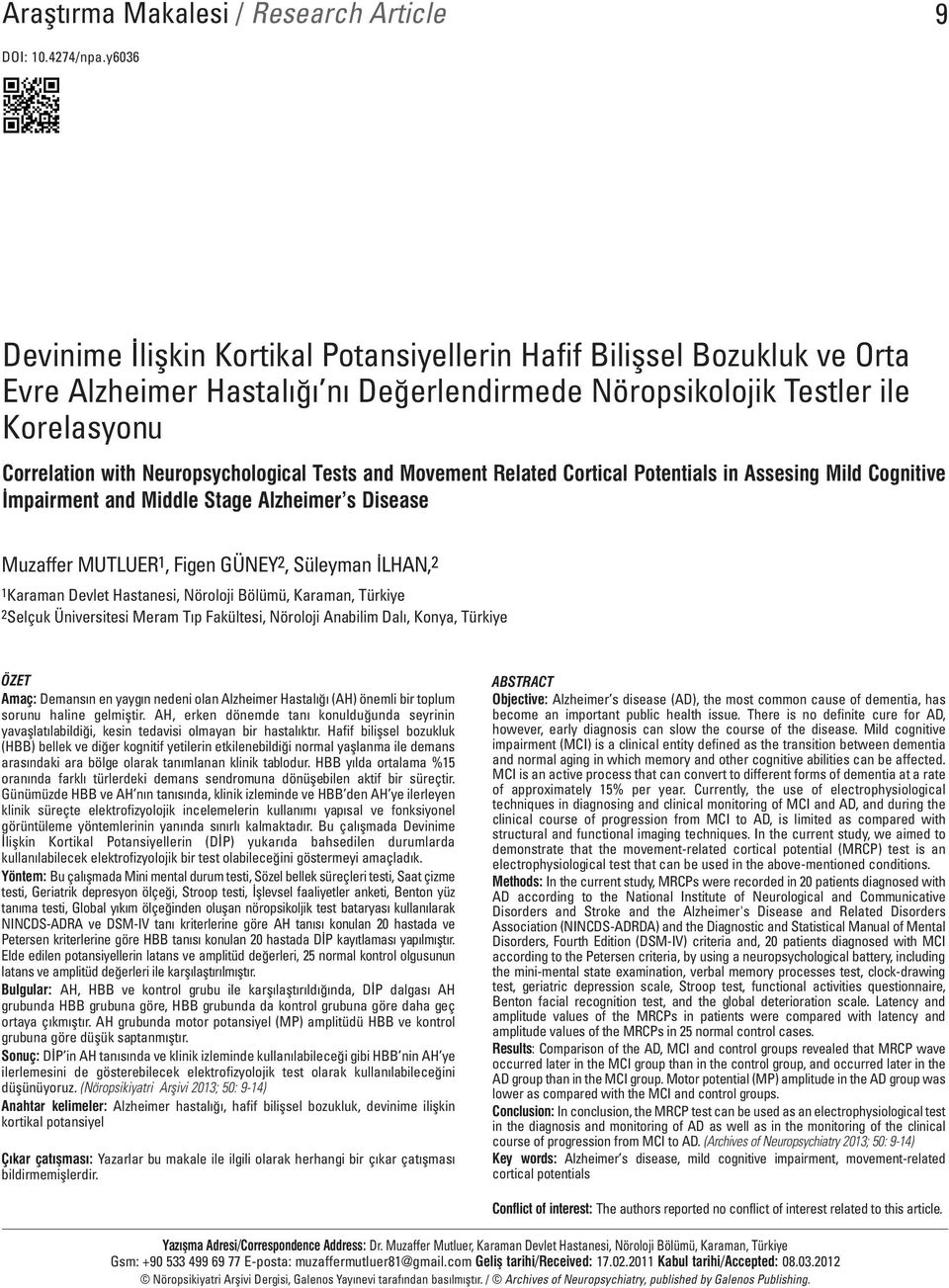 Tests and Movement Related Cortical Potentials in Assesing Mild Cognitive İmpairment and Middle Stage Alzheimer s Disease Muzaffer MUTLUER1, Figen GÜNEY2, Süleyman İLHAN,2 1Karaman Devlet Hastanesi,