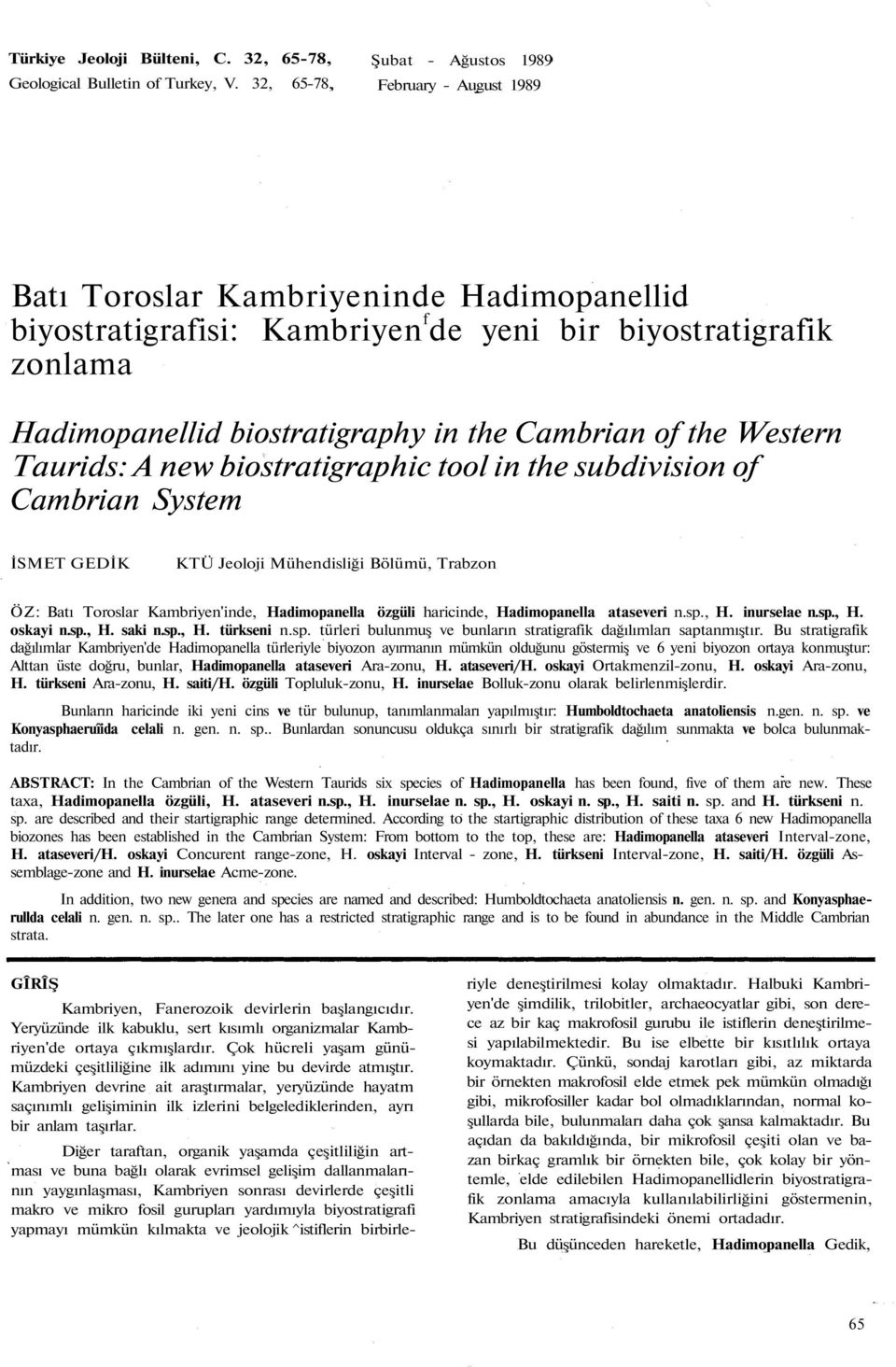 the Cambrian of the Western Taurids: A new biostratigraphic tool in the subdivision of Cambrian System İSMET GEDİK KTÜ Jeoloji Mühendisliği Bölümü, Trabzon ÖZ: Batı Toroslar Kambriyen'inde,