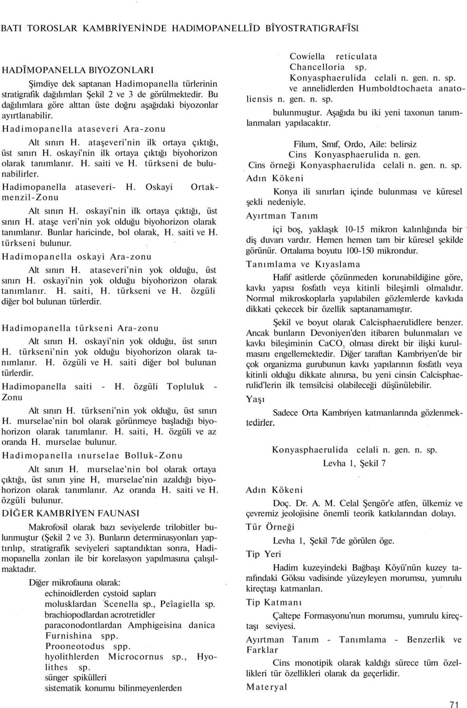 oskayi'nin ilk ortaya çıktığı biyohorizon olarak tanımlanır. H. saiti ve H. türkseni de bulunabilirler. Hadimopanella ataseveri- H. Oskayi Ortakmenzil-Zonu Alt sınırı H.