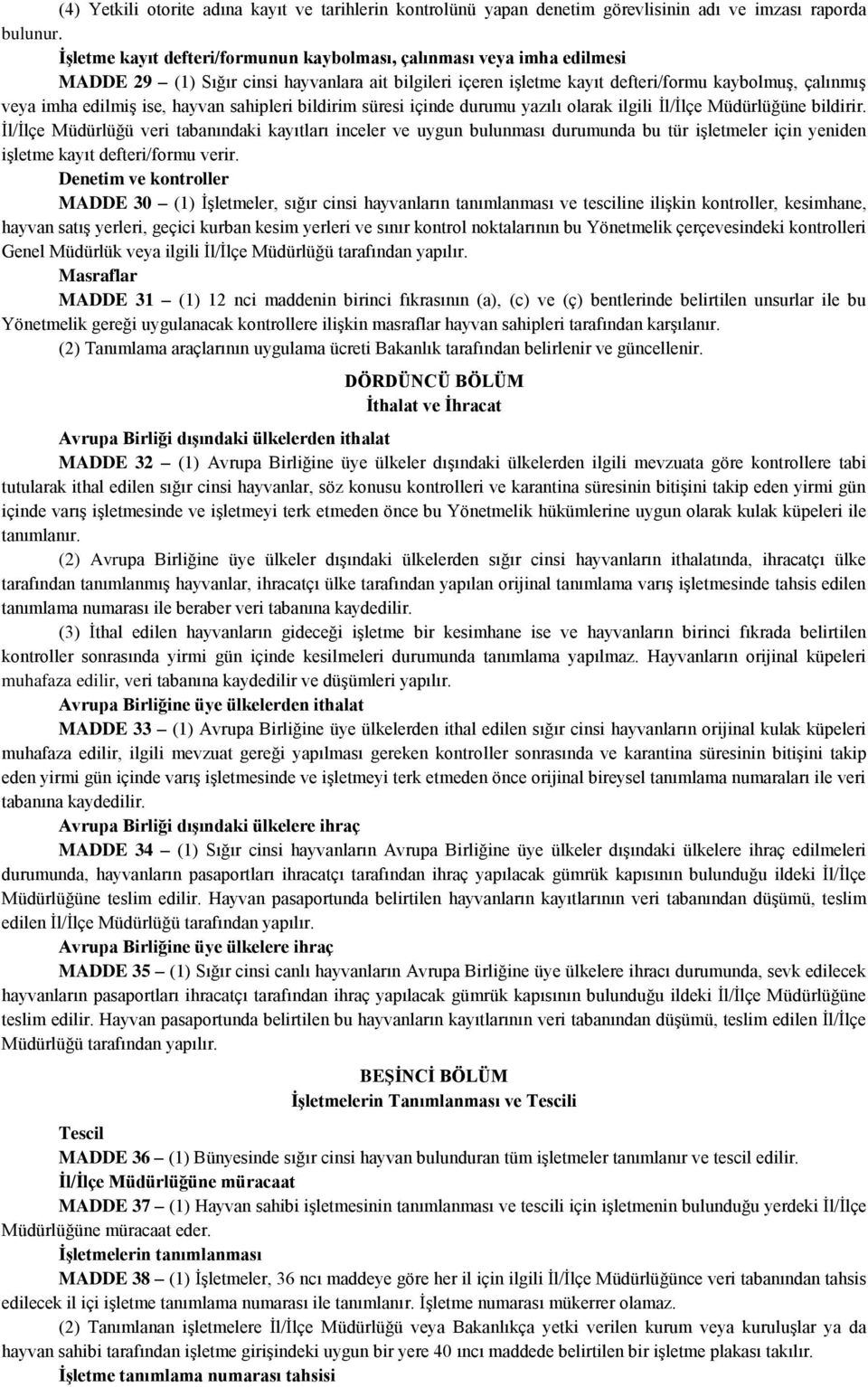 hayvan sahipleri bildirim süresi içinde durumu yazılı olarak ilgili İl/İlçe Müdürlüğüne bildirir.