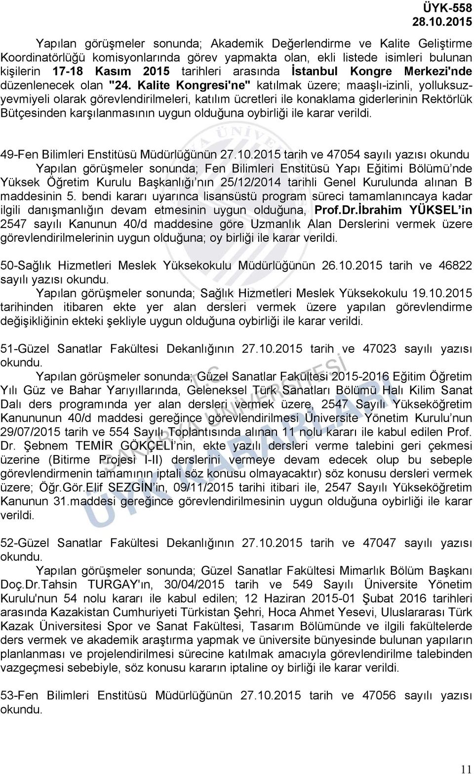 Kalite Kongresi'ne" katılmak üzere; maaşlı-izinli, yolluksuzyevmiyeli olarak görevlendirilmeleri, katılım ücretleri ile konaklama giderlerinin Rektörlük Bütçesinden karşılanmasının uygun 49-Fen