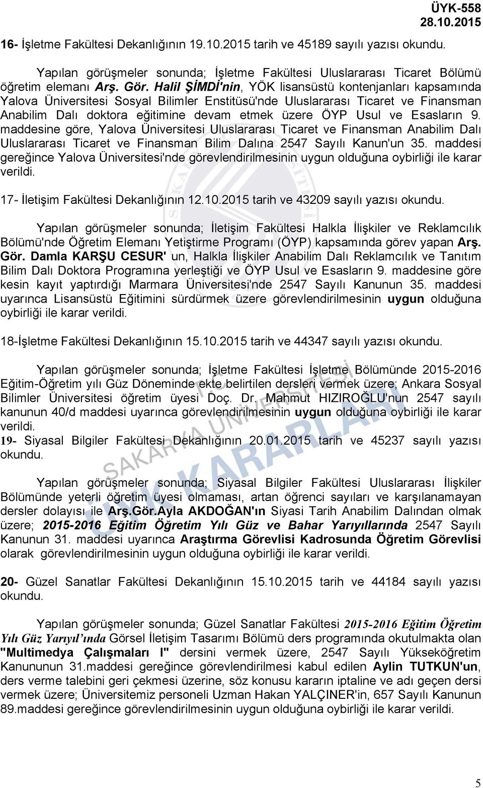 ve Esasların 9. maddesine göre, Yalova Üniversitesi Uluslararası Ticaret ve Finansman Anabilim Dalı Uluslararası Ticaret ve Finansman Bilim Dalına 2547 Sayılı Kanun'un 35.