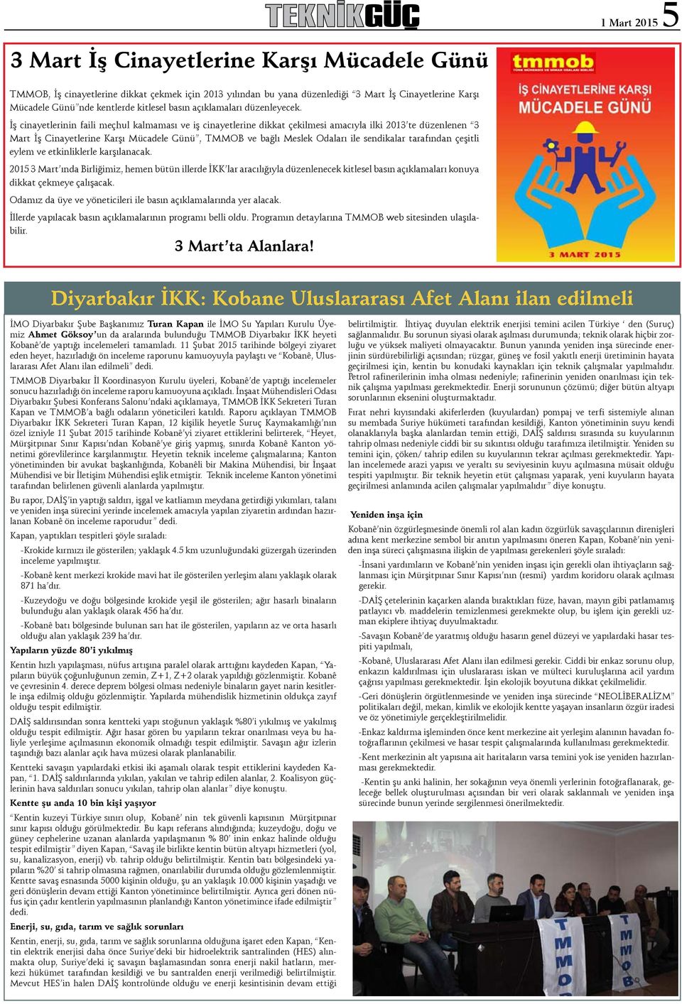 İş cinayetlerinin faili meçhul kalmaması ve iş cinayetlerine dikkat çekilmesi amacıyla ilki 2013 te düzenlenen 3 Mart İş Cinayetlerine Karşı Mücadele Günü, TMMOB ve bağlı Meslek Odaları ile