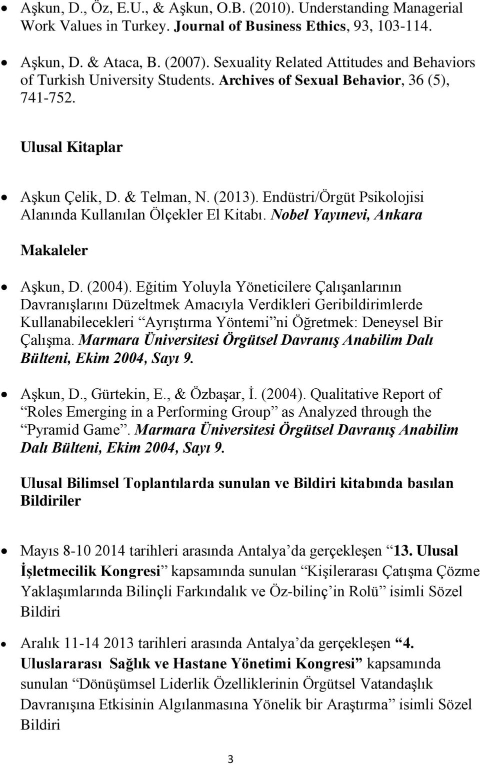 Endüstri/Örgüt Alanında Kullanılan Ölçekler El Kitabı. Nobel Yayınevi, Ankara Makaleler Aşkun, D. (2004).