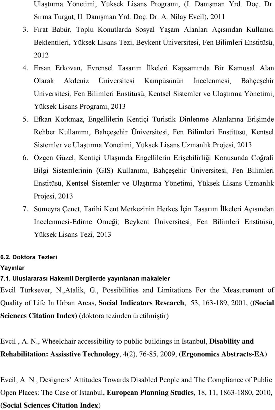 Ersan Erkovan, Evrensel Tasarım İlkeleri Kapsamında Bir Kamusal Alan Olarak Akdeniz Üniversitesi Kampüsünün İncelenmesi, Bahçeşehir Üniversitesi, Fen Bilimleri Enstitüsü, Kentsel Sistemler ve